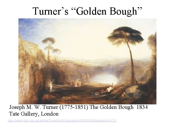 Turner’s “Golden Bough” Joseph M. W. Turner (1775 -1851) The Golden Bough 1834 Tate Turner’s “Golden Bough” Joseph M. W. Turner (1775 -1851) The Golden Bough 1834 Tate