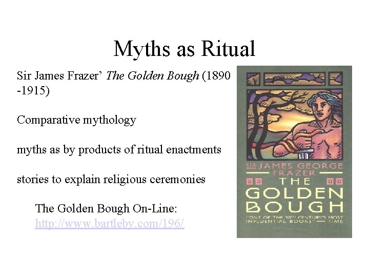 Myths as Ritual Sir James Frazer’ The Golden Bough (1890 -1915) Comparative mythology myths