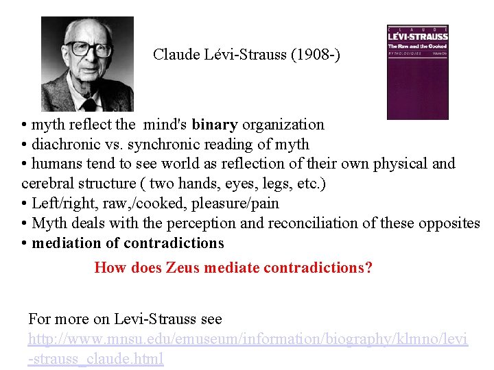 Claude Lévi-Strauss (1908 -) • myth reflect the mind's binary organization • diachronic vs.