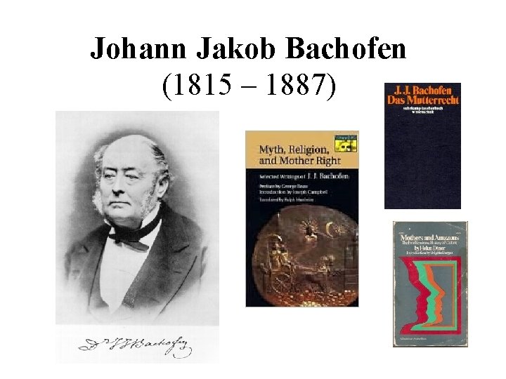 Johann Jakob Bachofen (1815 – 1887) Johann Jakob Bachofen (1815 – 1887)