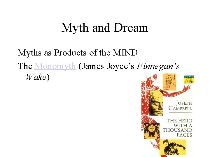 Myth and Dream Myths as Products of the MIND The Monomyth (James Joyce’s Finnegan’s