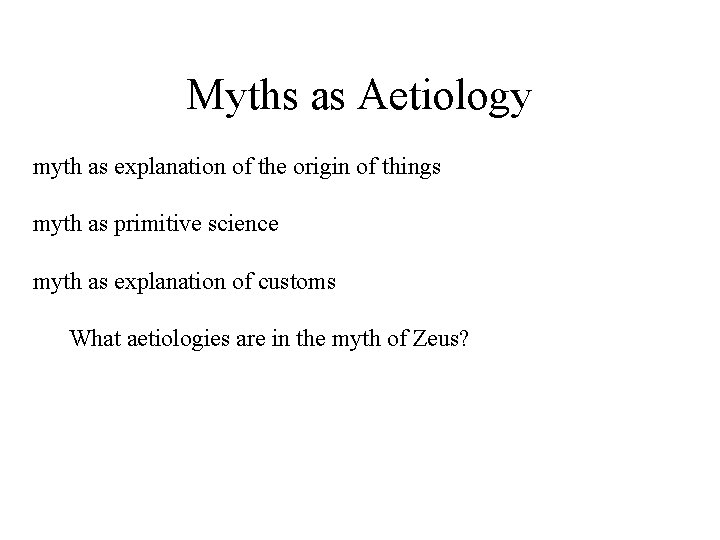 Myths as Aetiology myth as explanation of the origin of things myth as primitive Myths as Aetiology myth as explanation of the origin of things myth as primitive