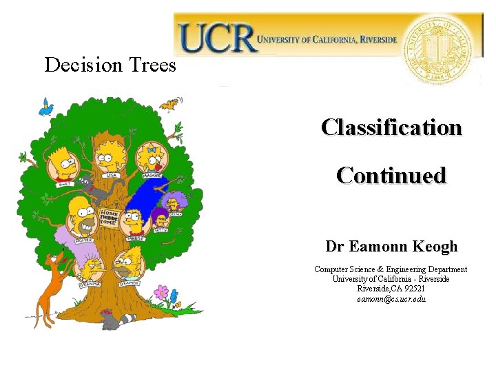 Decision Trees Classification Continued Dr Eamonn Keogh Computer Science & Engineering Department University of