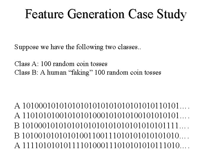 Feature Generation Case Study Suppose we have the following two classes. . Class A:
