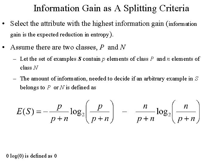 Information Gain as A Splitting Criteria • Select the attribute with the highest information