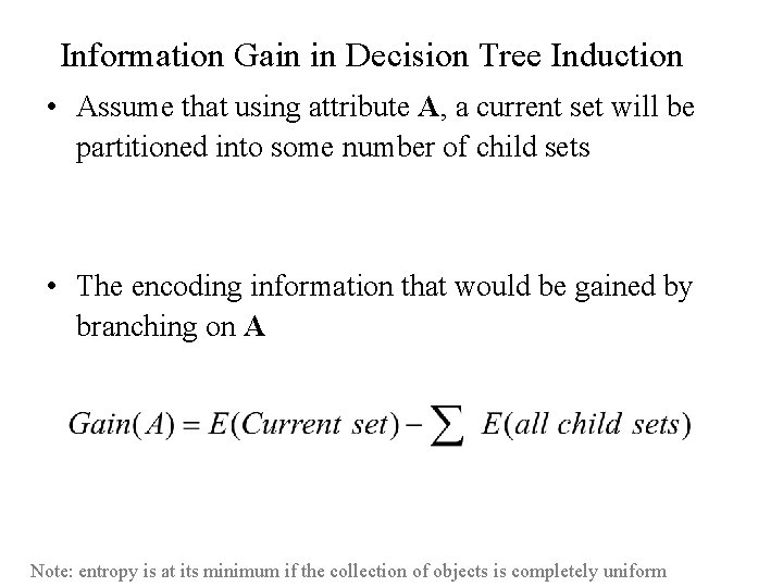 Information Gain in Decision Tree Induction • Assume that using attribute A, a current