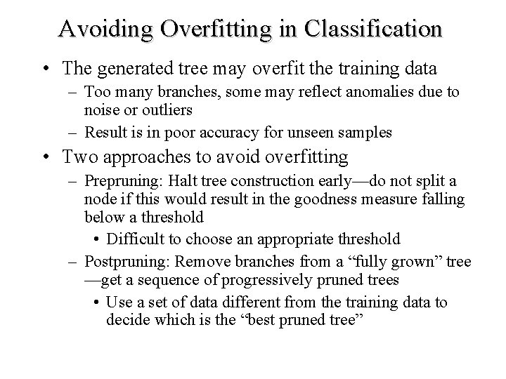 Avoiding Overfitting in Classification • The generated tree may overfit the training data –
