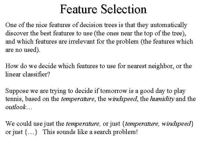 Feature Selection One of the nice features of decision trees is that they automatically