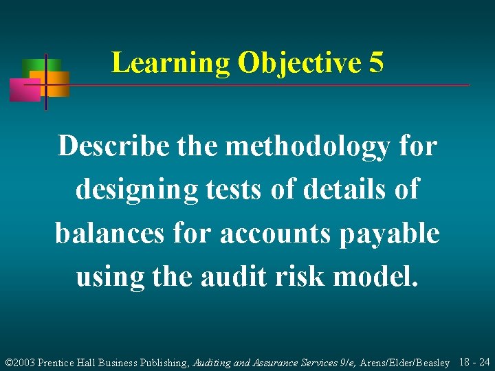 Learning Objective 5 Describe the methodology for designing tests of details of balances for
