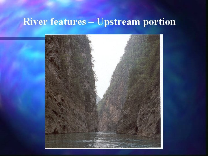 River features – Upstream portion 