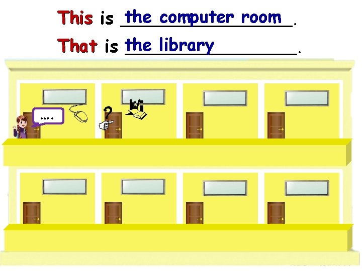 the computer room This is ________. library That is the ________. …. 