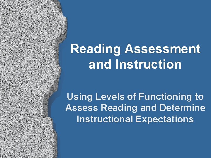Reading Assessment and Instruction Using Levels of Functioning to Assess Reading and Determine Instructional