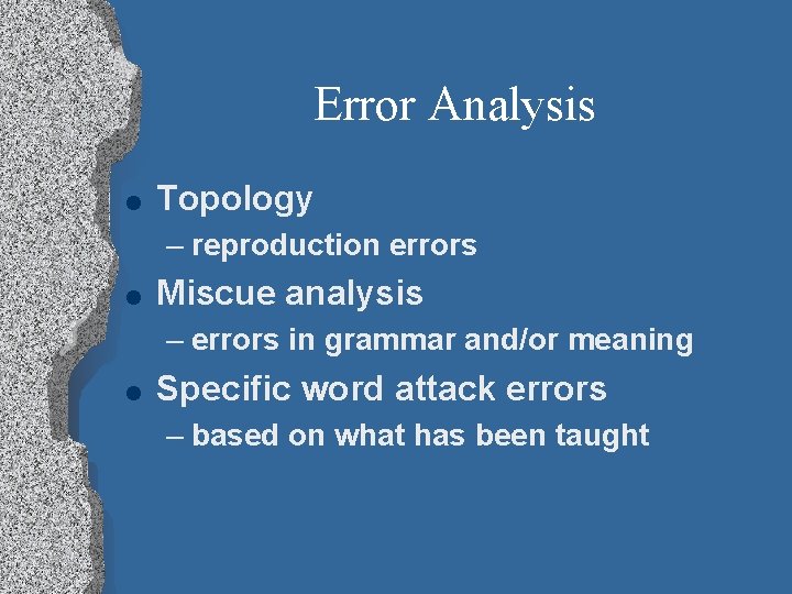 Error Analysis l Topology – reproduction errors l Miscue analysis – errors in grammar