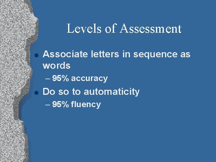 Levels of Assessment l Associate letters in sequence as words – 95% accuracy l