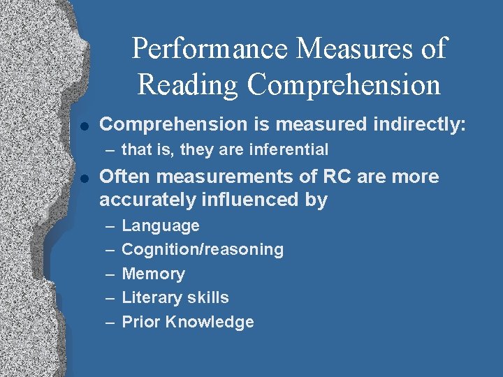 Performance Measures of Reading Comprehension l Comprehension is measured indirectly: – that is, they