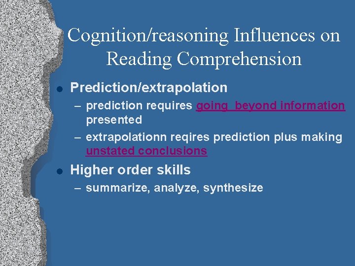 Cognition/reasoning Influences on Reading Comprehension l Prediction/extrapolation – prediction requires going beyond information presented