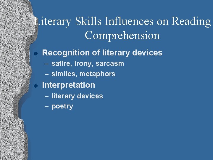 Literary Skills Influences on Reading Comprehension l Recognition of literary devices – satire, irony,