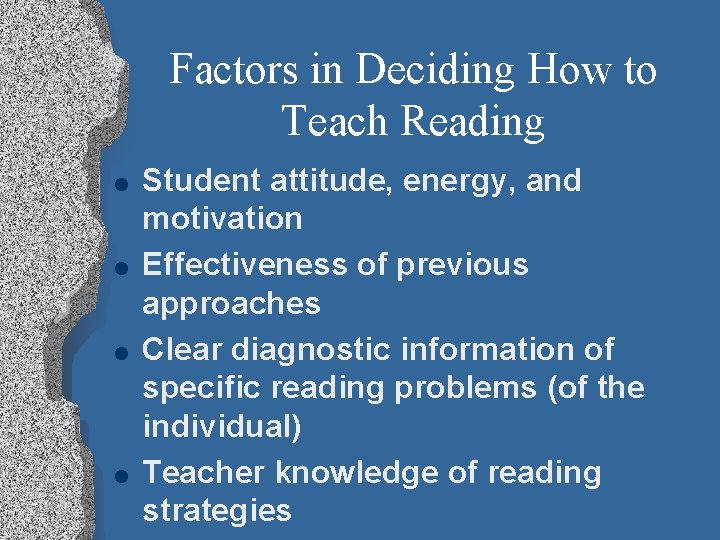 Factors in Deciding How to Teach Reading l l Student attitude, energy, and motivation