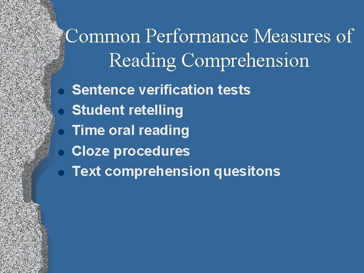 Common Performance Measures of Reading Comprehension l l l Sentence verification tests Student retelling