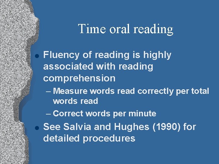 Time oral reading l Fluency of reading is highly associated with reading comprehension –