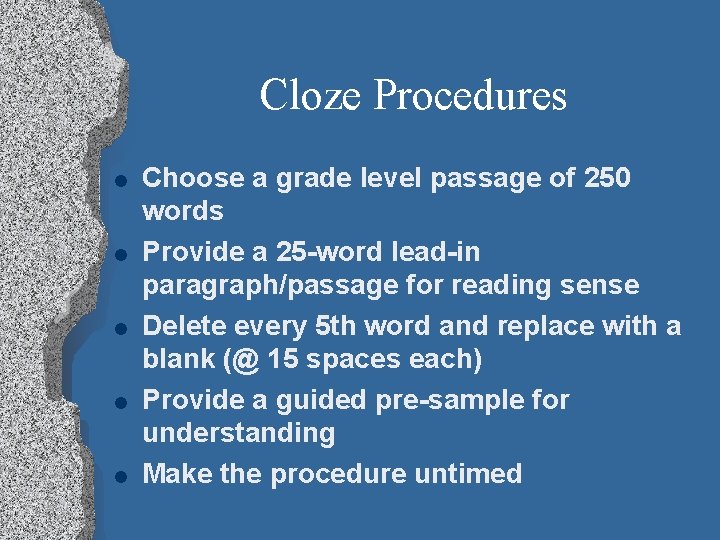 Cloze Procedures l l l Choose a grade level passage of 250 words Provide