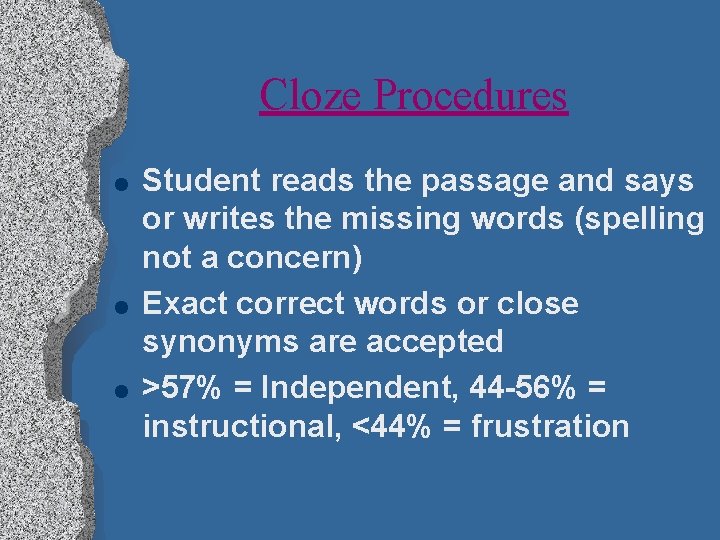 Cloze Procedures l l l Student reads the passage and says or writes the