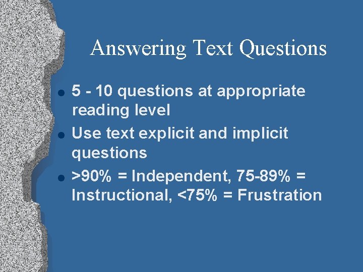 Answering Text Questions l l l 5 - 10 questions at appropriate reading level