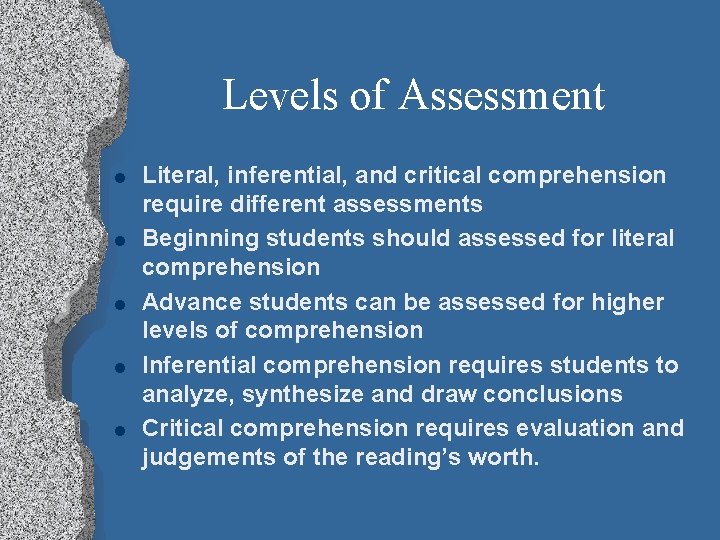 Levels of Assessment l l l Literal, inferential, and critical comprehension require different assessments