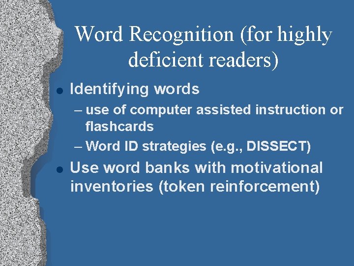 Word Recognition (for highly deficient readers) l Identifying words – use of computer assisted