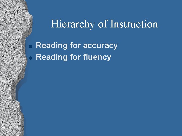 Hierarchy of Instruction l l Reading for accuracy Reading for fluency 