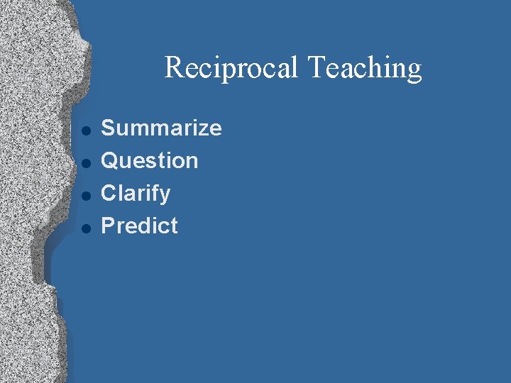 Reciprocal Teaching l l Summarize Question Clarify Predict 