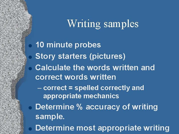 Writing samples l l l 10 minute probes Story starters (pictures) Calculate the words