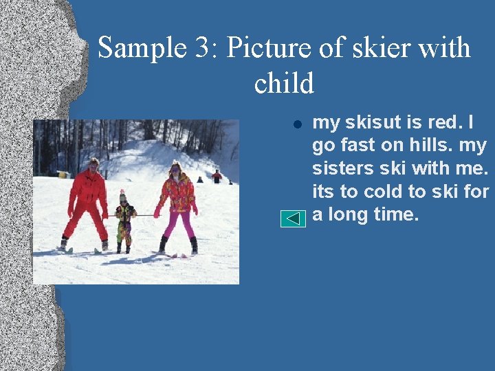 Sample 3: Picture of skier with child l my skisut is red. I go