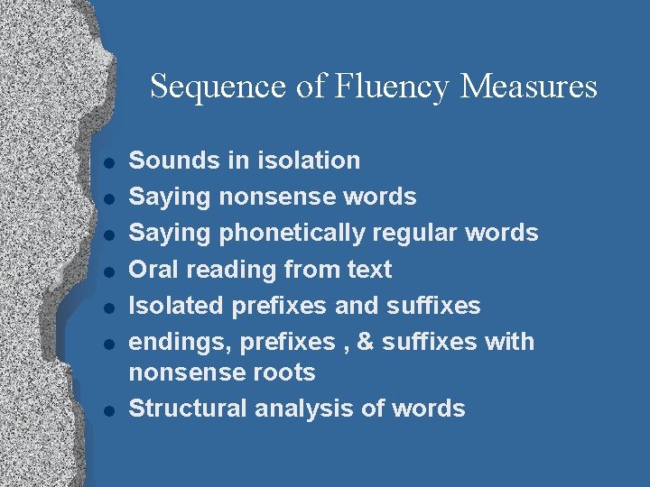 Sequence of Fluency Measures l l l l Sounds in isolation Saying nonsense words