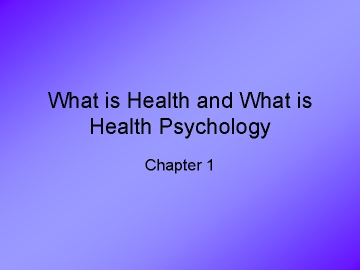 What is Health and What is Health Psychology Chapter 1 