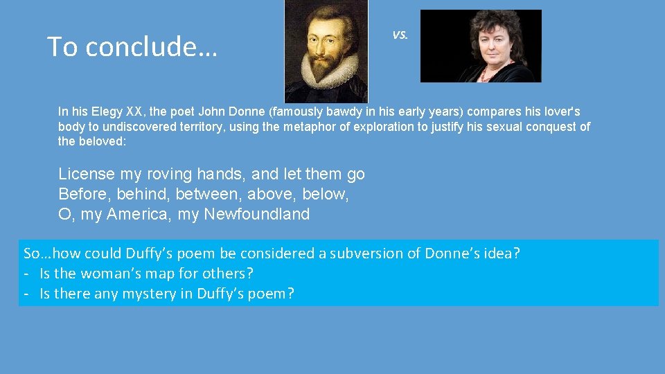To conclude… VS. In his Elegy XX, the poet John Donne (famously bawdy in