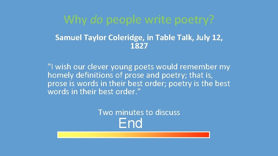 Why do people write poetry? Samuel Taylor Coleridge, in Table Talk, July 12, 1827
