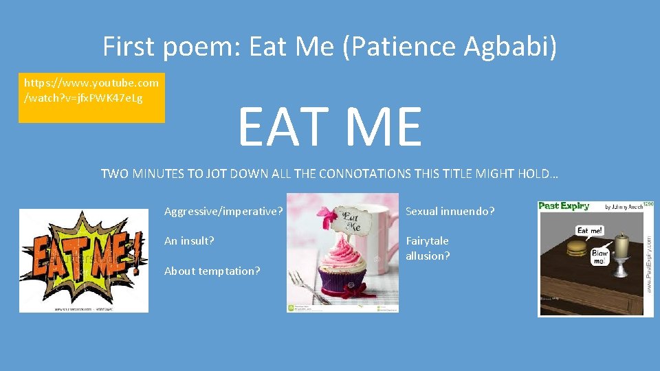 First poem: Eat Me (Patience Agbabi) https: //www. youtube. com /watch? v=jfx. PWK 47
