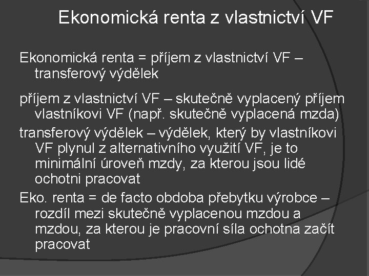 Ekonomická renta z vlastnictví VF Ekonomická renta = příjem z vlastnictví VF – transferový