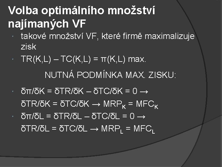 Volba optimálního množství najímaných VF takové množství VF, které firmě maximalizuje zisk TR(K, L)