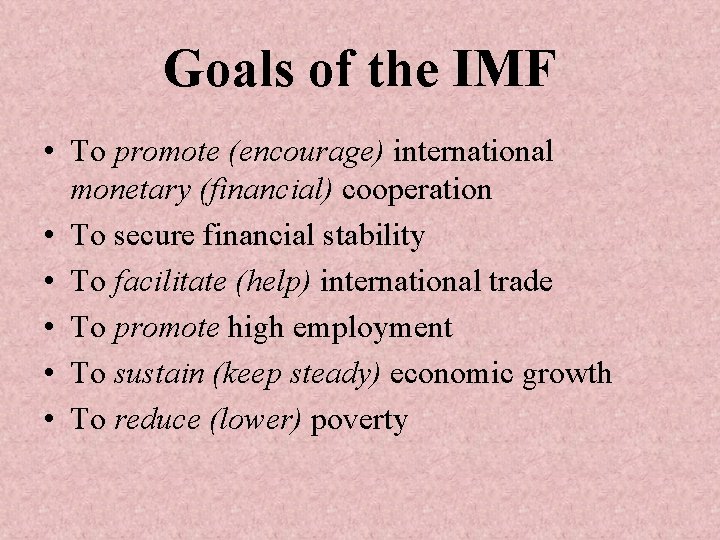 Goals of the IMF • To promote (encourage) international monetary (financial) cooperation • To