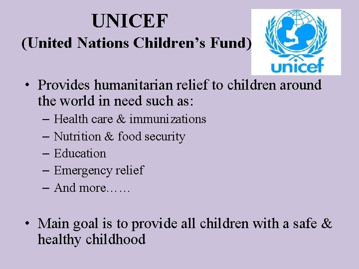 UNICEF (United Nations Children’s Fund) • Provides humanitarian relief to children around the world