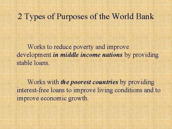 2 Types of Purposes of the World Bank Works to reduce poverty and improve