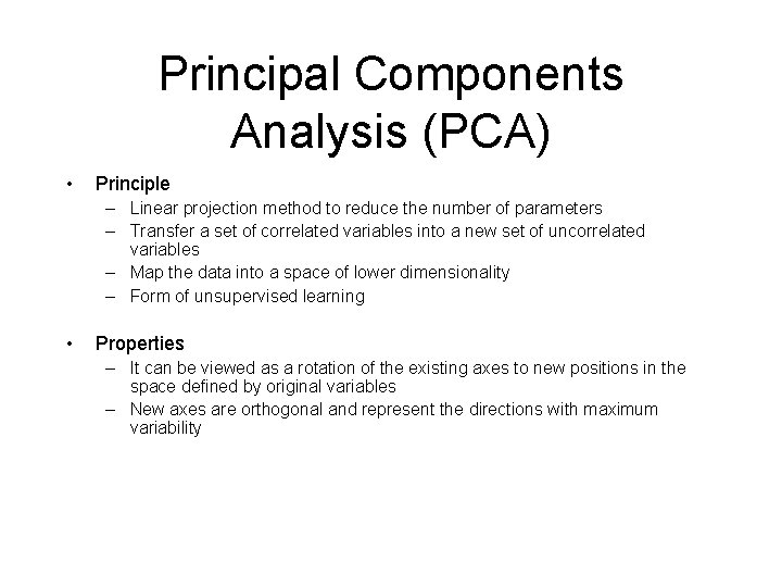 Principal Components Analysis (PCA) • Principle – Linear projection method to reduce the number