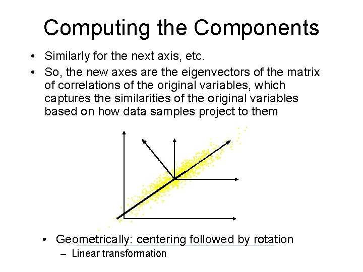 Computing the Components • Similarly for the next axis, etc. • So, the new