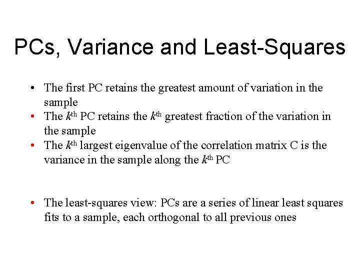 PCs, Variance and Least-Squares • The first PC retains the greatest amount of variation