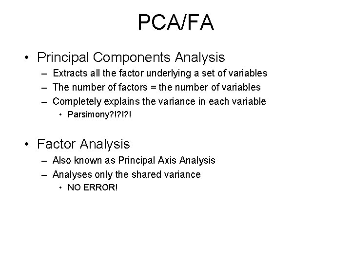 PCA/FA • Principal Components Analysis – Extracts all the factor underlying a set of