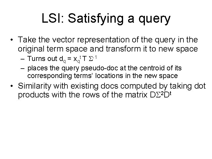 LSI: Satisfying a query • Take the vector representation of the query in the