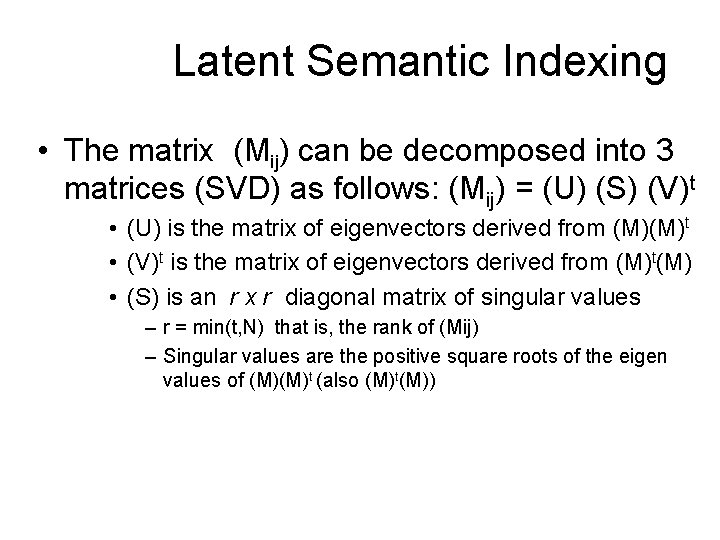 Latent Semantic Indexing • The matrix (Mij) can be decomposed into 3 matrices (SVD)