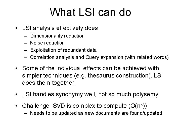 What LSI can do • LSI analysis effectively does – – Dimensionality reduction Noise